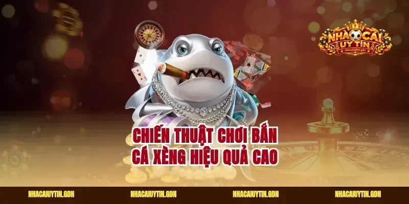 Chiến thuật chơi bắn cá xèng hiệu quả cao