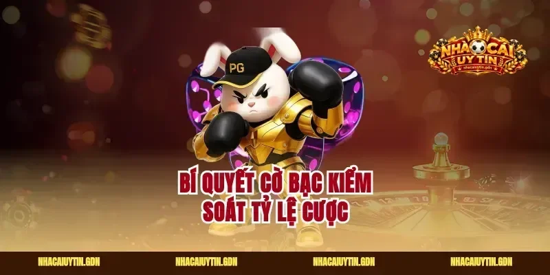 Bí quyết cờ bạc kiểm soát tỷ lệ cược