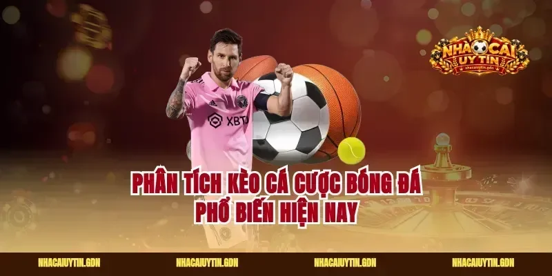 Phân tích kèo cá cược bóng đá phổ biến hiện nay