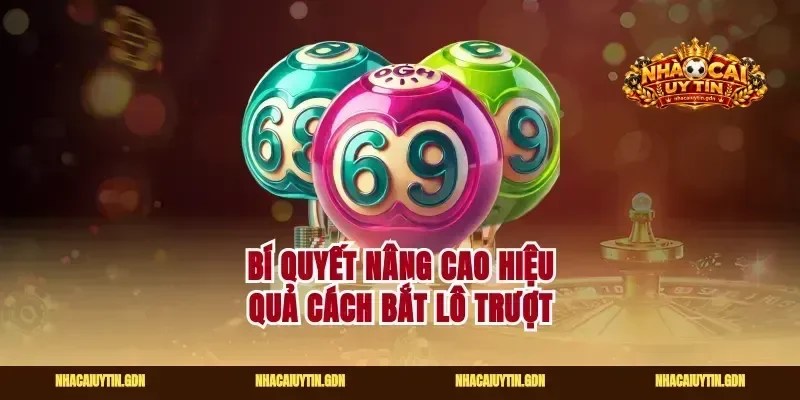 Bí quyết nâng cao hiệu quả cách bắt lô trượt