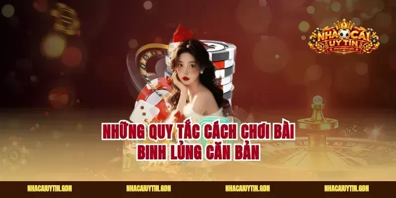 Những quy tắc cách chơi bài binh lủng căn bản
