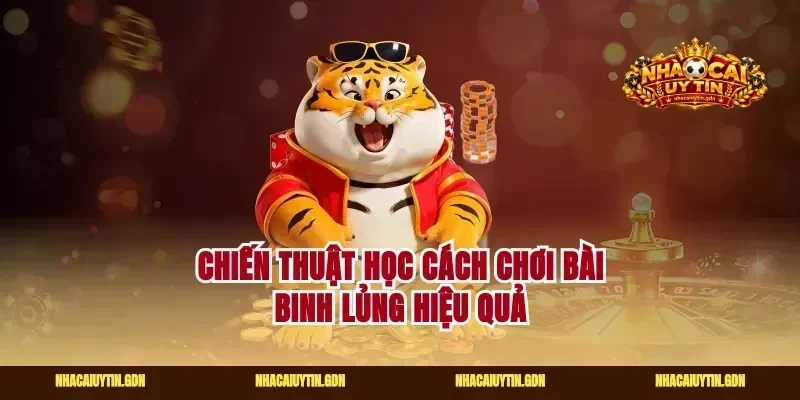 Chiến thuật học cách chơi bài binh lủng hiệu quả