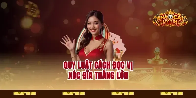 Quy luật cách đọc vị xóc đĩa thắng lớn