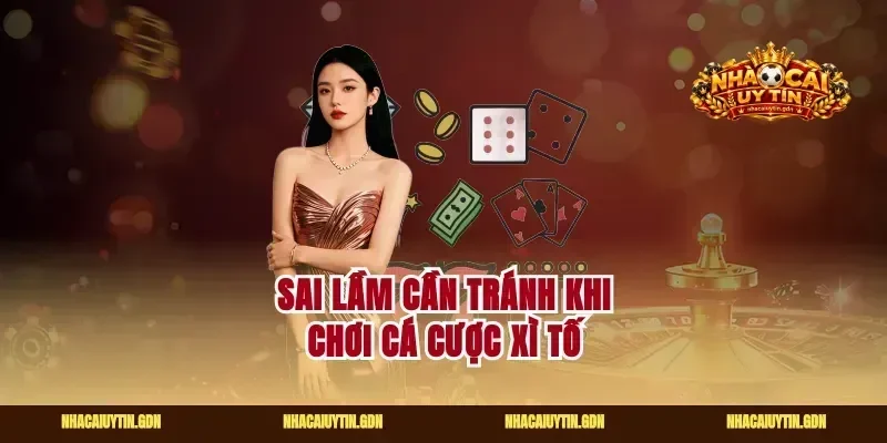 Sai lầm cần tránh khi chơi cá cược xì tố