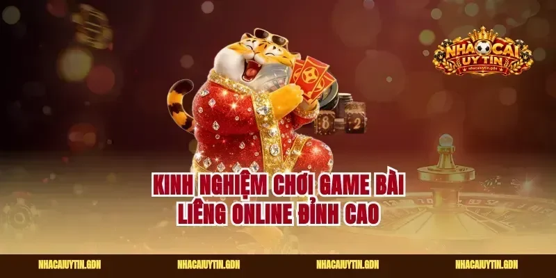 Kinh nghiệm chơi game bài liêng online đỉnh cao