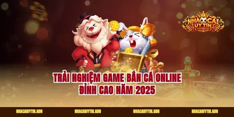 Trải nghiệm game bắn cá online đỉnh cao năm 2025