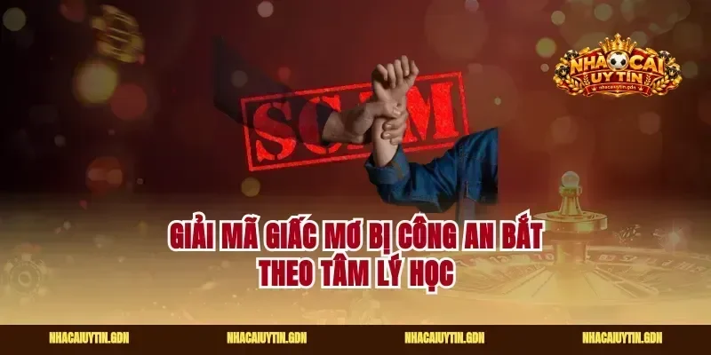 Giải mã giấc mơ bị công an bắt theo tâm lý học