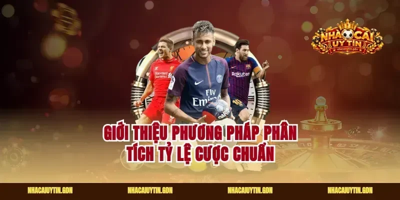 Giới thiệu phương pháp phân tích tỷ lệ cược chuẩn