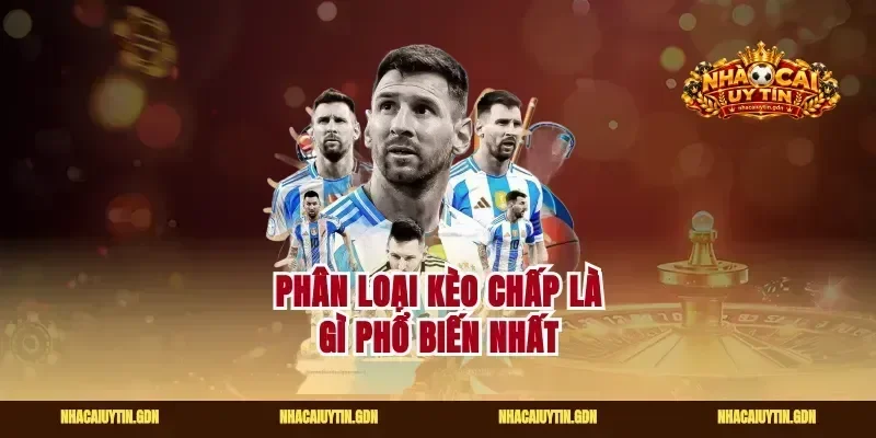 Phân loại kèo chấp là gì phổ biến nhất