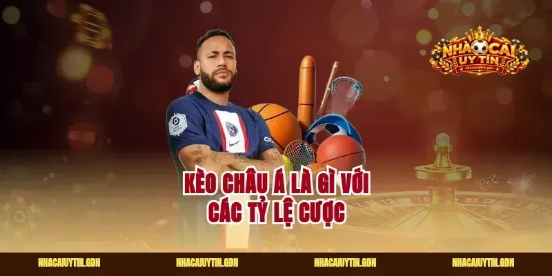 Kèo châu Á là gì với các tỷ lệ cược