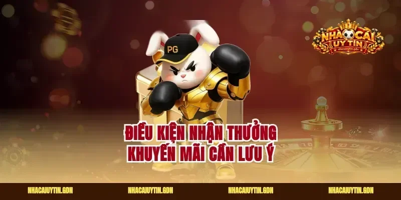 Điều kiện nhận thưởng khuyến mãi cần lưu ý