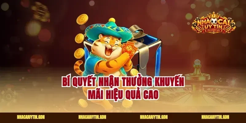 Bí quyết nhận thưởng khuyến mãi hiệu quả cao