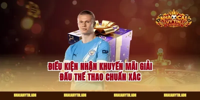 Điều kiện nhận khuyến mãi giải đấu thể thao chuẩn xác