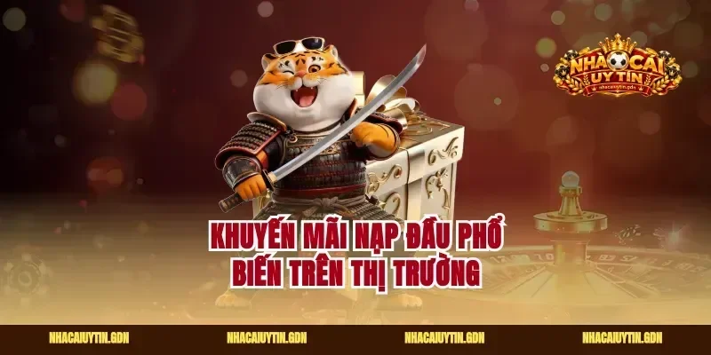 Khuyến mãi nạp đầu phổ biến trên thị trường