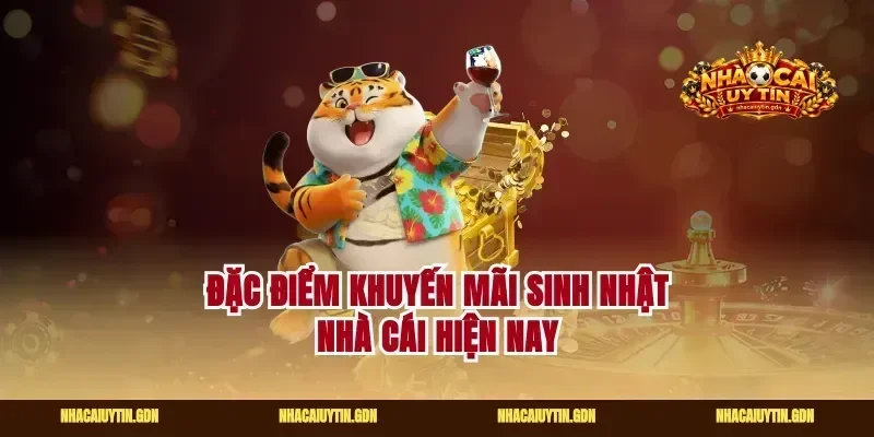 Đặc điểm khuyến mãi sinh nhật nhà cái hiện nay