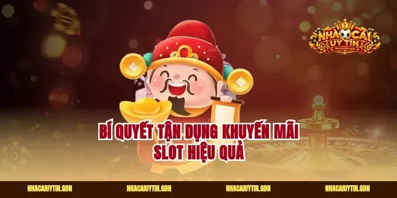 Bí quyết tận dụng khuyến mãi slot hiệu quả
