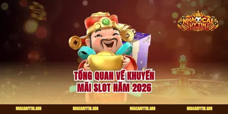 Tổng quan về khuyến mãi slot năm 2026