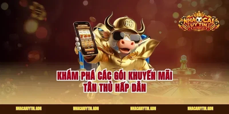 Khám phá các gói khuyến mãi tân thủ hấp dẫn