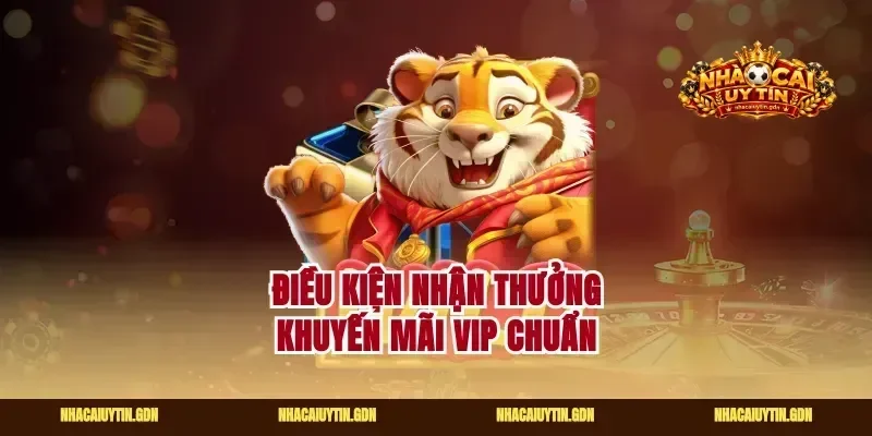 Điều kiện nhận thưởng khuyến mãi vip chuẩn