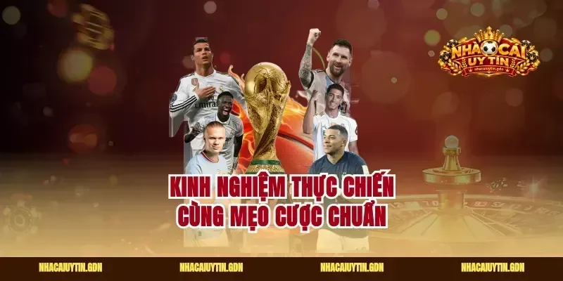 Kinh nghiệm thực chiến cùng mẹo cược chuẩn