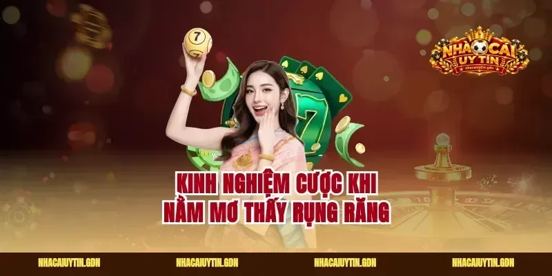 Kinh nghiệm cược khi nằm mơ thấy rụng răng
