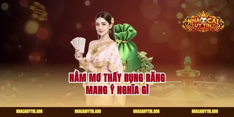 Nằm mơ thấy rụng răng mang ý nghĩa gì
