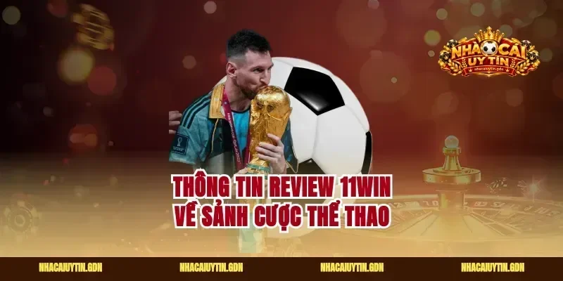 Thông tin review 11win về sảnh cược thể thao