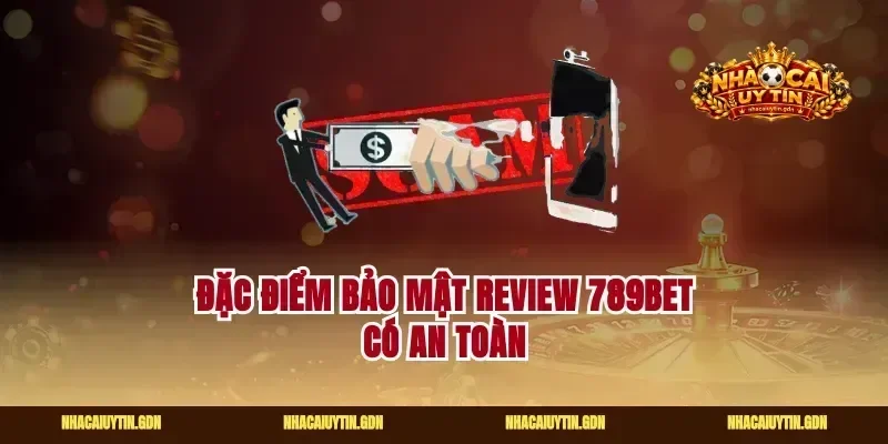 Đặc điểm bảo mật review 789bet có an toàn