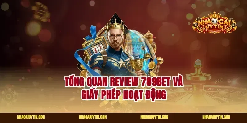 Tổng quan review 789bet và giấy phép hoạt động