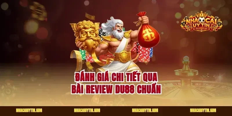 Đánh giá chi tiết qua bài review Du88 chuẩn