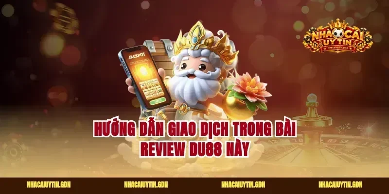 Hướng dẫn giao dịch trong bài review Du88 này