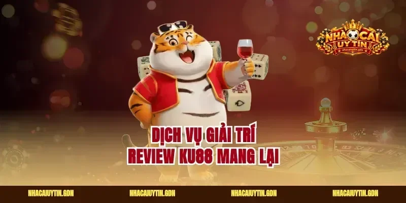 Dịch vụ giải trí review ku88 mang lại