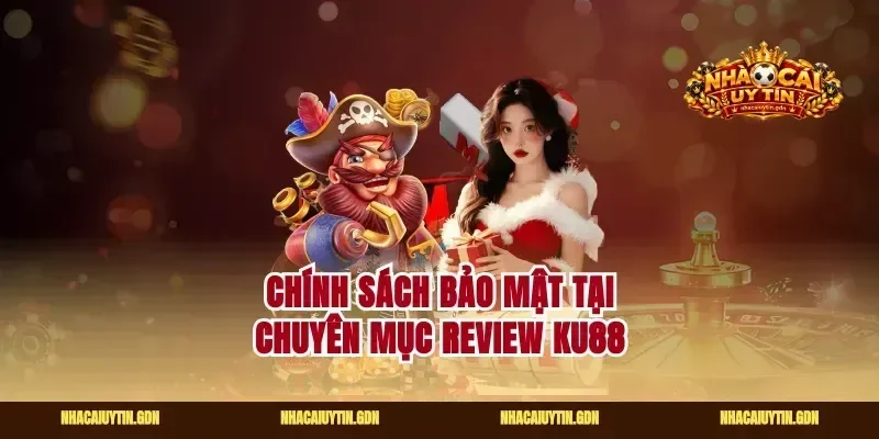 Chính sách bảo mật tại chuyên mục review ku88