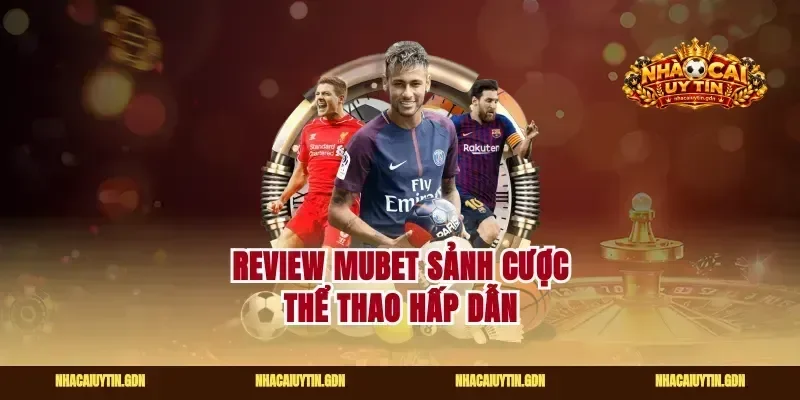 Review mubet sảnh cược thể thao hấp dẫn