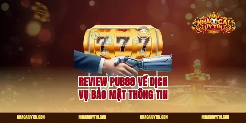 Review pub88 về dịch vụ bảo mật thông tin