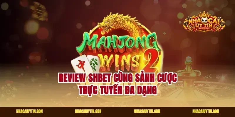 Review shbet cùng sảnh cược trực tuyến đa dạng
