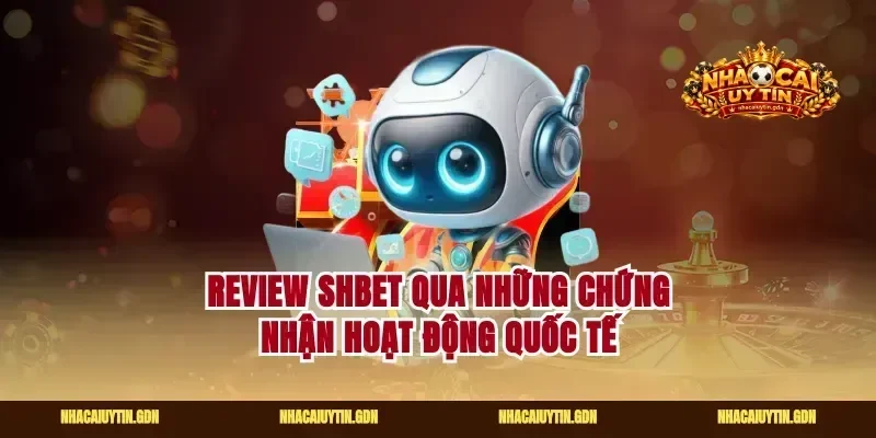 Review shbet qua những chứng nhận hoạt động quốc tế