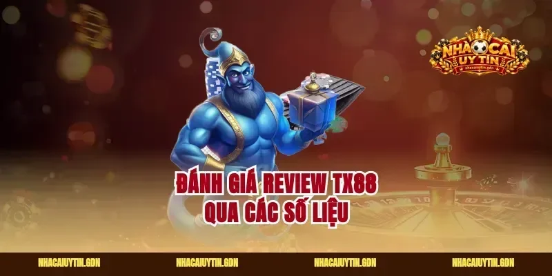 Đánh giá Review Tx88 qua các số liệu