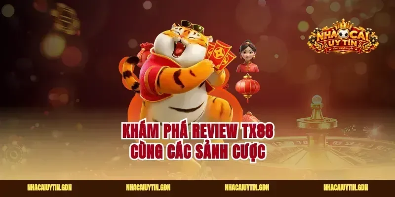 Khám phá Review Tx88 cùng các sảnh cược