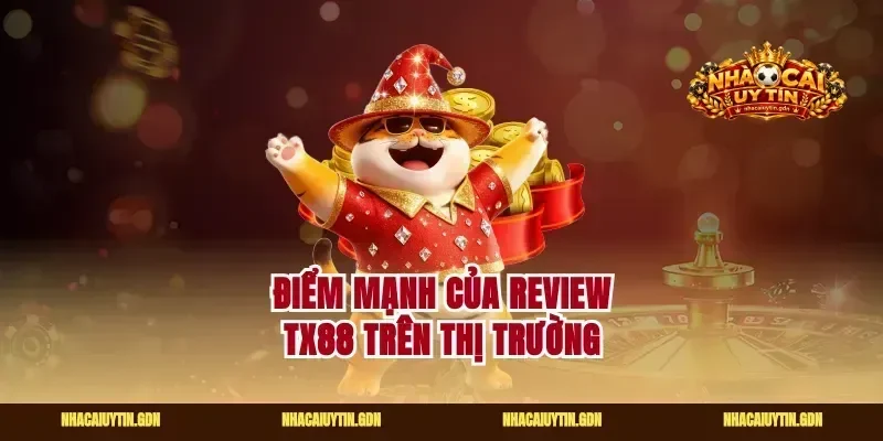 Điểm mạnh của Review Tx88 trên thị trường