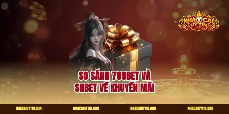 So sánh 789Bet và Shbet về khuyến mãi
