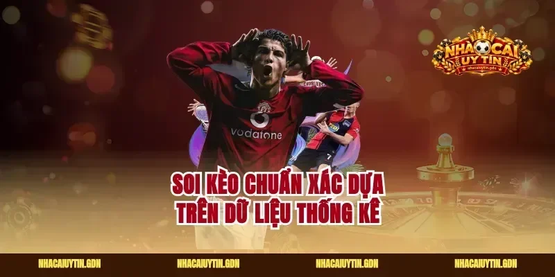 Soi kèo chuẩn xác dựa trên dữ liệu thống kê