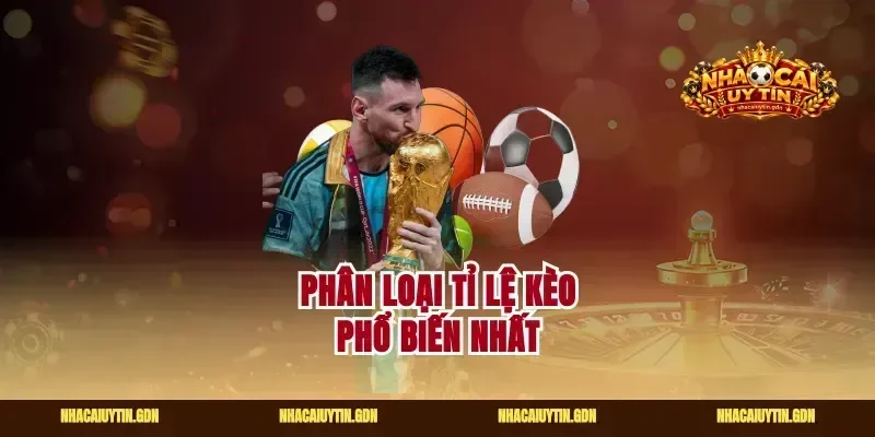 Phân loại tỉ lệ kèo phổ biến nhất