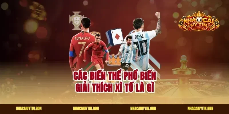 Các biến thể phổ biến giải thích xì tố là gì