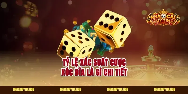Tỷ lệ xác suất cược xóc đĩa là gì chi tiết
